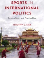 Sports in International Politics: Between Power and Peacebuilding by Timothy