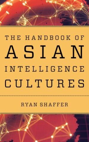 The Handbook of Asian Intelligence Cultures by Ryan Shaffer