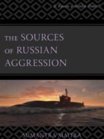 The Sources of Russian Aggression Is Russia a Realist Power by Sumantra Maitra