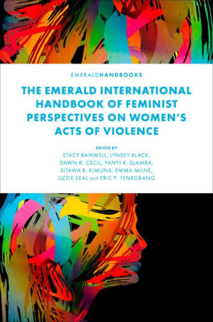 The Emerald International Handbook of Feminist Perspectives on Women?s Acts of Violence