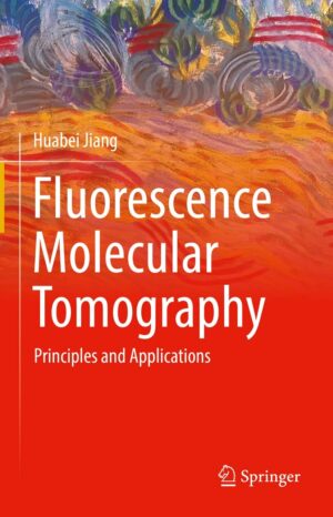 Fluorescence Molecular Tomography: Principles and Applications by Huabei Jiang