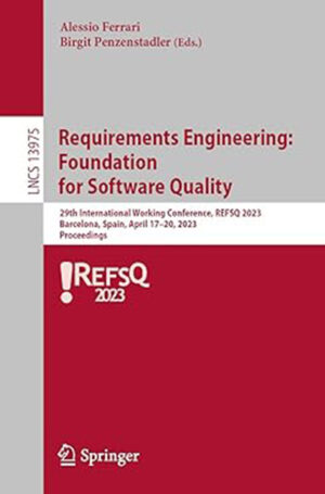 Requirements Engineering: Foundation for Software Quality: 29th International Working Conference, REFSQ 2023, Barcelona, Spain, April 17?20, 2023, Proceedings