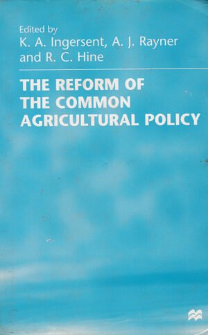 The Reform Of The Common Agricultural Policy by K.A. Ingersent,