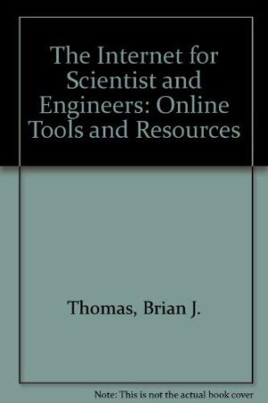 The Internet For Scientists And Engineers: Online Tools And Resources