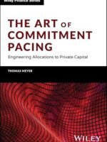 The Art Of Commitment Pacing - Engineering Allocations To Private Capital by Meyer