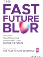 The Fast Future Blur: Discover Transformative Interconnections Shaping the Future by The Fast Future Executive,