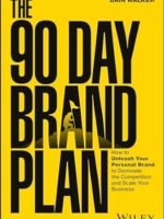 The 90 Day Brand Plan: How To Unleash Your Personal Brand To Dominate The Competition and Scale Your Business by Dain Walker,