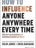 How to Influence Anyone Anywhere Every Time by Colin James