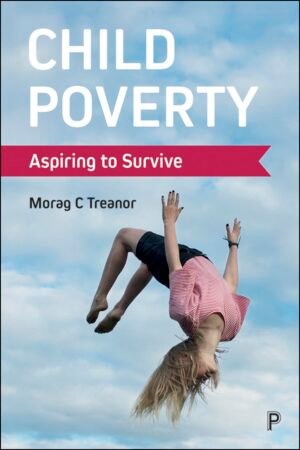 Child Poverty: Aspiring to Survive by Morag