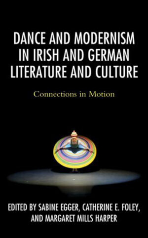 Dance and Modernism in Irish and German Literature and Culture: Connections in Motion