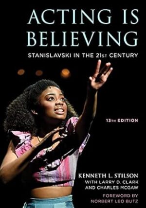 Acting Is Believing: Stanislavski in the 21st Century, 13th Edition