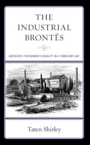 The Industrial Bront?s: Advocates for Women?s Equality in a Turbulent Age