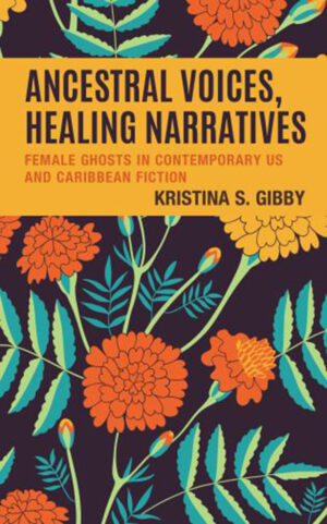 Ancestral Voices, Healing Narratives: Female Ghosts in Contemporary US and Caribbean Fiction