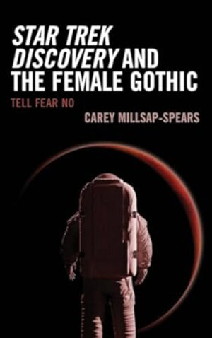 Star Trek Discovery and the Female Gothic: Tell Fear No