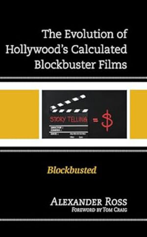 The Evolution of Hollywood's Calculated Blockbuster Films: Blockbusted