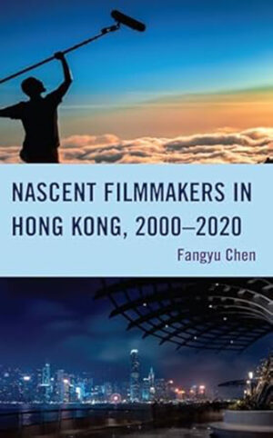 Nascent Filmmakers in Hong Kong, 2000?2020