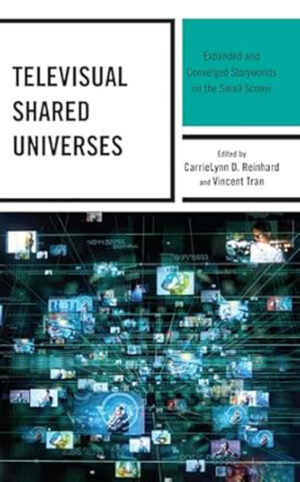 Televisual Shared Universes: Expanded and Converged Storyworlds on the Small Screen