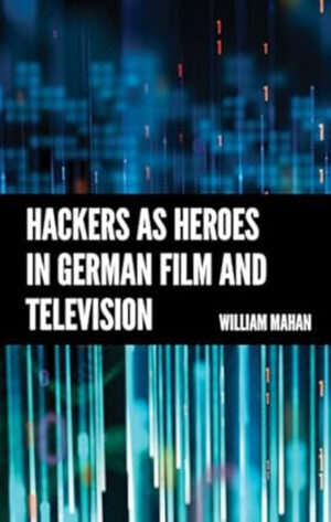 Hackers as Heroes in German Film and Television