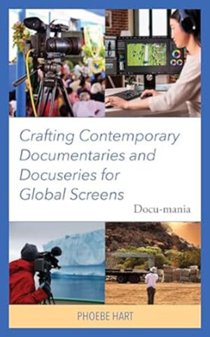 Crafting Contemporary Documentaries and Docuseries for Global Screens: Docu-mania