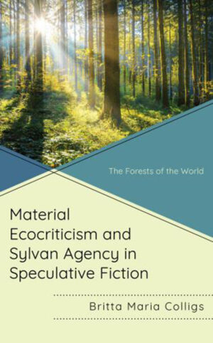 Material Ecocriticism and Sylvan Agency in Speculative Fiction: The Forests of the World