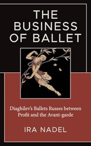 The Business of Ballet: Diaghilev?s Ballets Russes between Profit and the Avant-garde