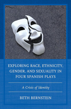 Exploring Race, Ethnicity, Gender, and Sexuality in Four Spanish Plays: A Crisis of Identity