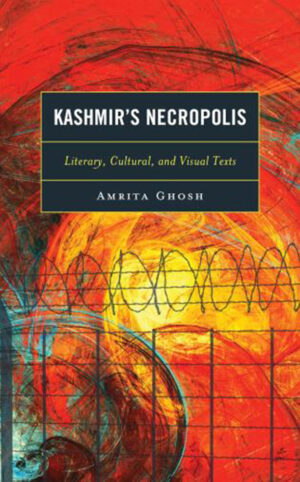 Kashmir?s Necropolis: Literary, Cultural, and Visual Texts