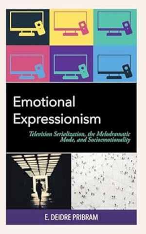 Emotional Expressionism: Television Serialization, the Melodramatic Mode, and Socioemotionality