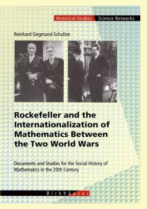 Rockefeller And The Internationalization Of Mathematics Between The Two World Wars: Documents And Studies For The Social History Of Mathematics In The 20Th Cntury