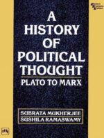 A Historical of Political Thought: Plato to Karl Marx by Subrata Mukherjee