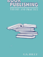 Book Publishing: Theory and Practice by G.S. Jolly