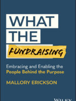 What the Fundraising: Embracing and Enabling the People Behind the Purpose by Mallory Erickson