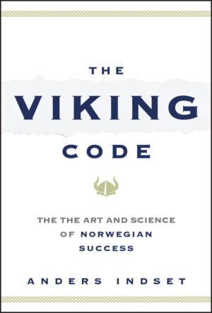 The Viking Code The Art and Science of Norwegian Success by Anders Indset