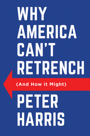 Why America Can't Retrench (And How it Might) by Peter Harris