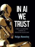 In AI We Trust: Power, Illusion and Control of Predictive Algorithms by Helga Nowotny