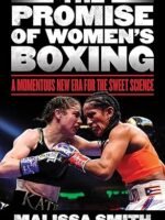 The Promise of Women's Boxing: A Momentous New Era for the Sweet Science by Malissa Smith