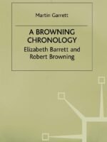 A Browning Chronology: Elizabeth Barrett and Robert Browning by Martin Garrett