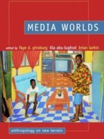 Media Worlds: Anthropology on New Terrain by Faye D. Ginsburg