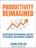 Productivity Reimagined: Shattering Performance Myths to Achieve Sustainable Growth by Jacob Stoller