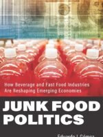 Junk Food Politics: How Beverage and Fast Food Industries Are Reshaping Emerging Economies by Eduardo J. Gómez