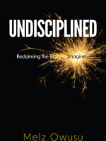 Undisciplined: Reclaiming the Right to Imagine by Melz Owusu