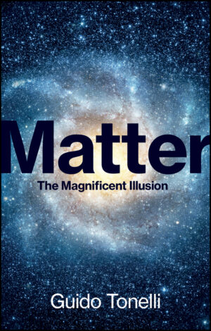 Matter: The Magnificent Illusion by Guido Tonelli