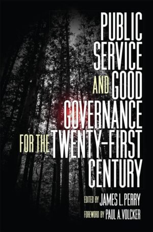 Public Service and Good Governance for the Twenty-First Century by James L. Perry