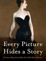 Every Picture Hides a Story: The Secret Ways Artists Make Their Work More Seductive by Anna Gabrielle