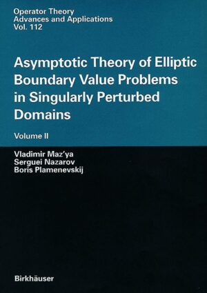 Asymptotic Theory of Elliptic Boundary Value Problems in Singularly Perturbed Domains Volume II: Volume II